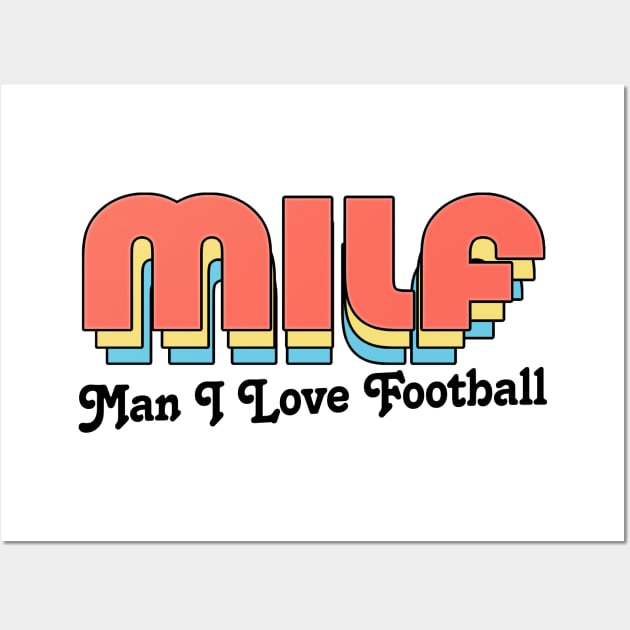 MILF //// Man I Love Football Wall Art by DankFutura